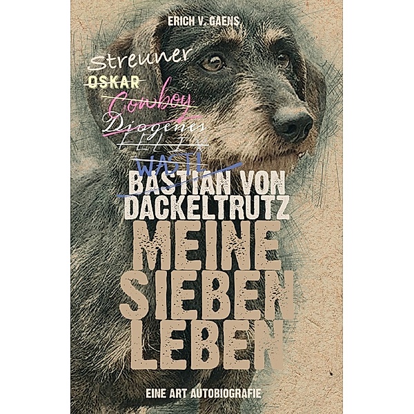 Bastian von Dackeltrutz - Meine sieben Leben, Erich v. Gaens