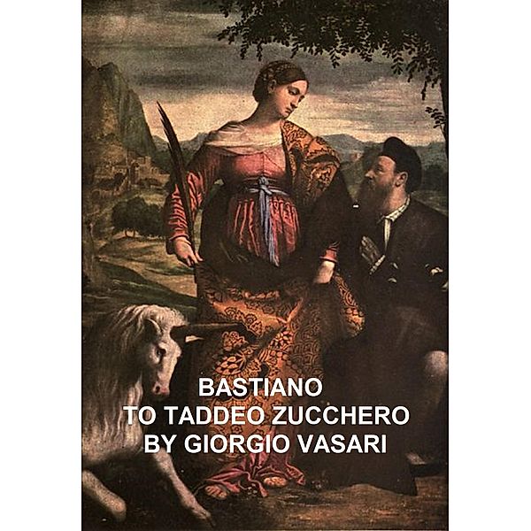 Bastiano to Taddeo Zucchero, Giorgio Vasari
