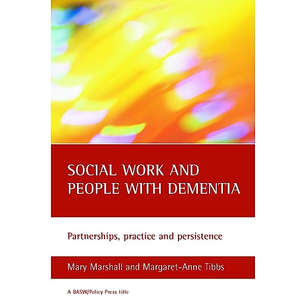 BASW/Policy Press titles: Social work and people with dementia, second edition, Mary Marshall, Margaret-Anne Tibbs