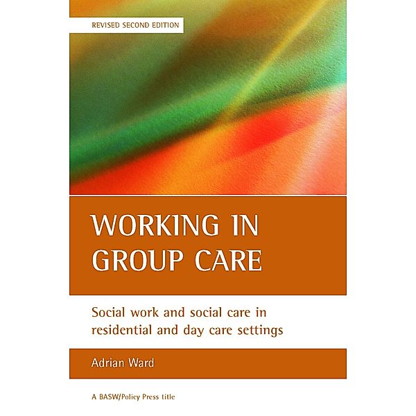 BASW/Policy Press titles: Working in group care, second edition, Adrian Ward