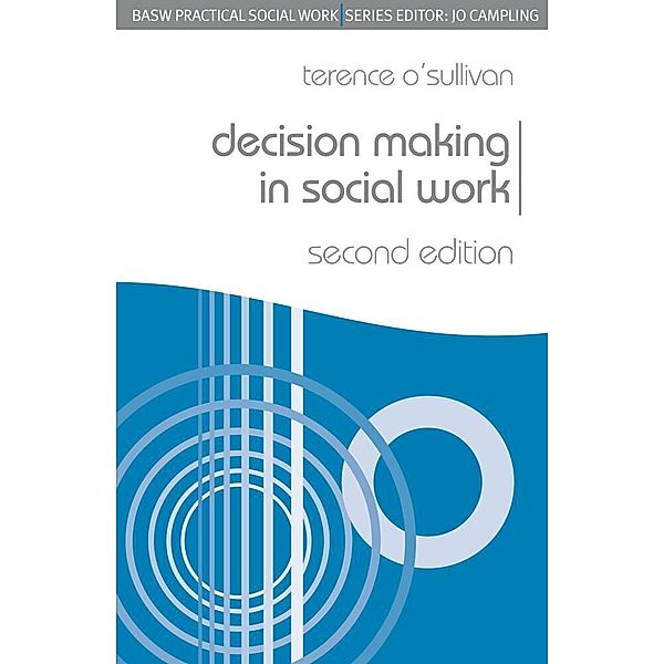 BASW Practical Social Work Series / Decision Making in Social Work, Terence O'Sullivan