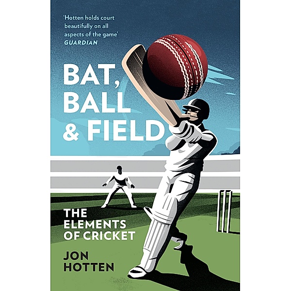 Bat, Ball and Field, Jon Hotten