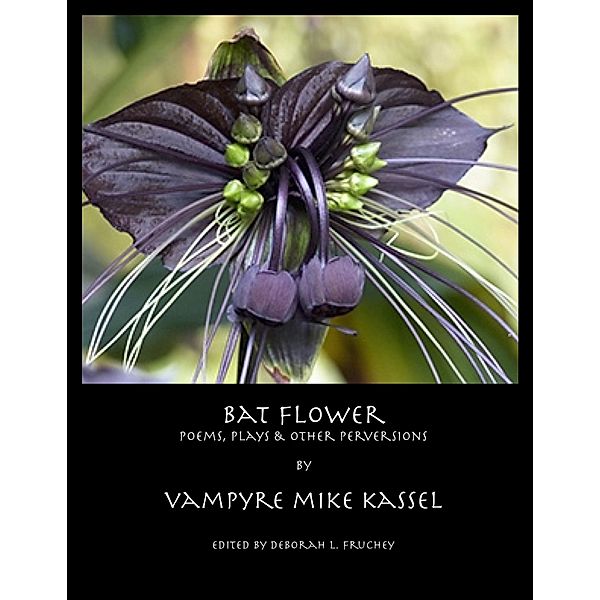 Bat Flower: Poems, Plays & Other Perversions, Deborah L. Fruchey