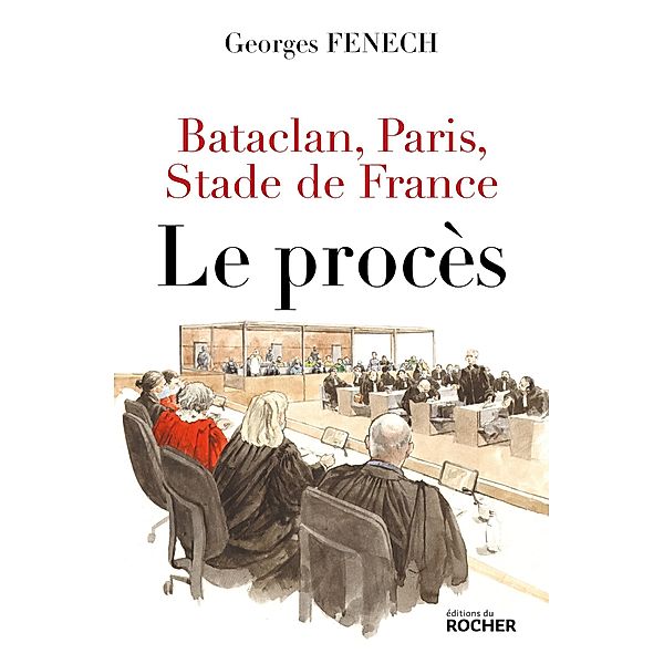 Bataclan, Paris, Stade de France : le procès / Documents, Georges Fenech