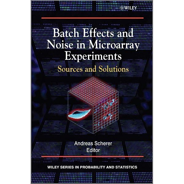 Batch Effects and Noise in Microarray Experiments / Wiley Series in Probability and Statistics, Andreas Scherer