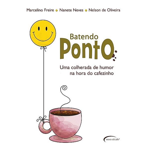 Batendo Ponto - Uma colherada de humor na hora do cafezinho, Nanete Neves, Marcelino Freire, Nelson de Oliveira