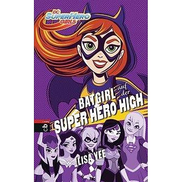 BATGIRL auf der SUPER HERO HIGH / DC SuperHero Girls Bd.3, Lisa Yee