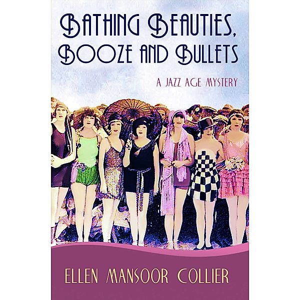 Bathing Beauties, Booze And Bullets (A Jazz Age Mystery #2), Ellen Mansoor Collier