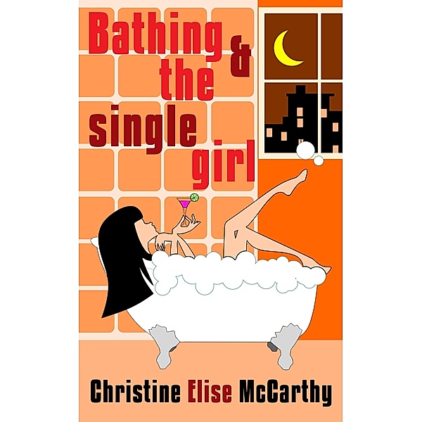 Bathing & the Single Girl / Christine Elise McCarthy, Christine Elise McCarthy