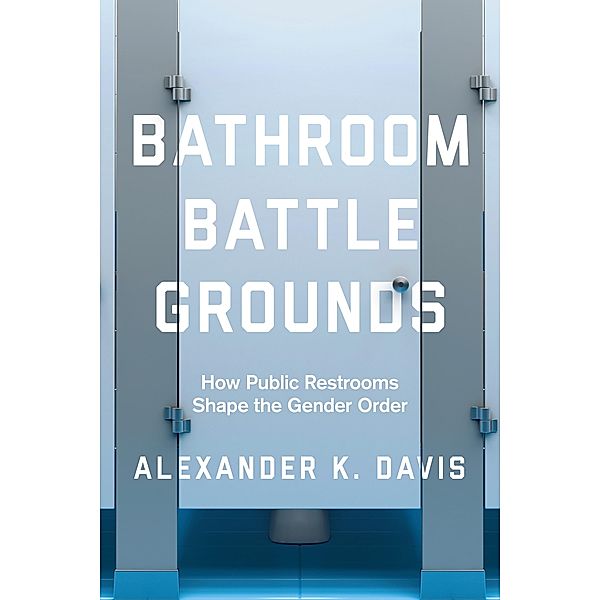 Bathroom Battlegrounds, Alexander K. Davis