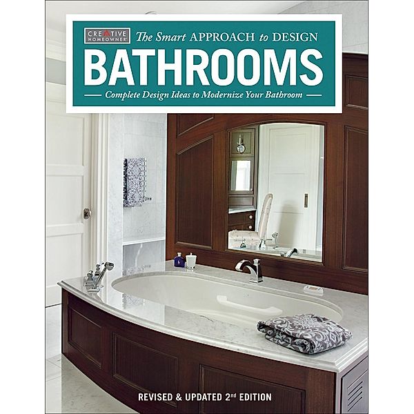 Bathrooms, Revised & Updated 2nd Edition / The Smart Approach to Design, Editors Of Creative Homeowner