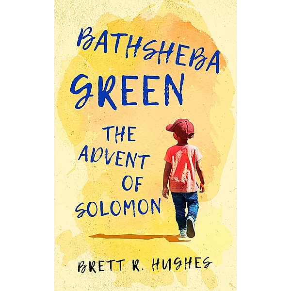 Bathsheba Green the Advent of Solomon / Bathsheba Green, Brett R. Hughes