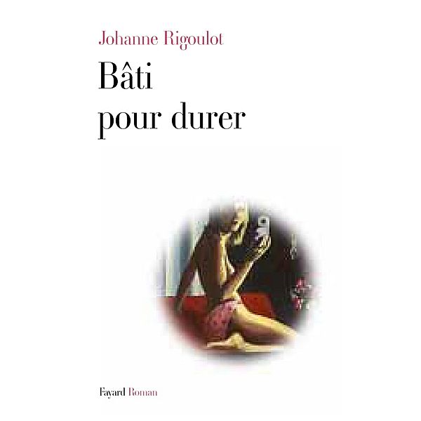 Bâti pour durer / Littérature Française, Johanne Rigoulot