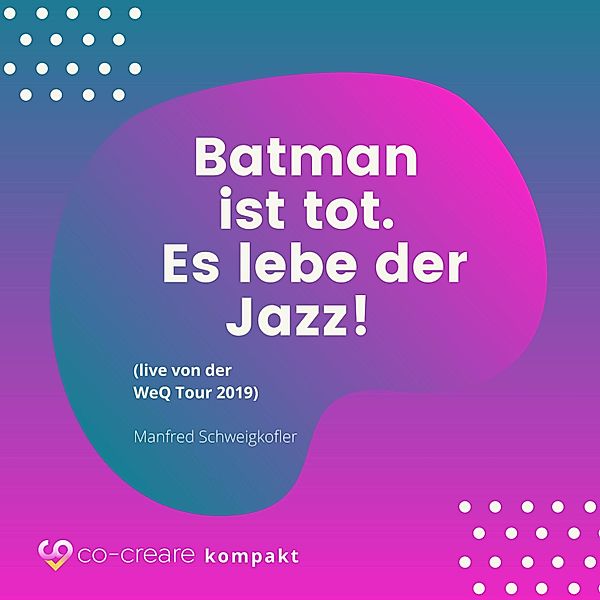 Batman ist tot - Es lebe der Jazz! (live von der WeQ Tour 2019), Manfred Schweigkofler, Co-Creare