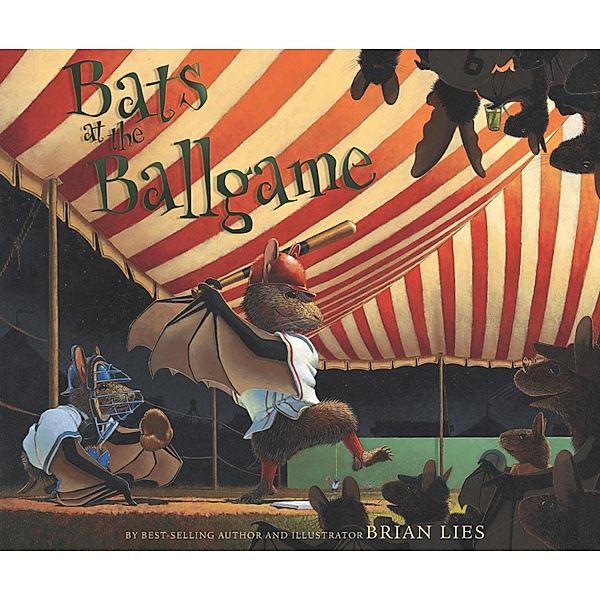 Bats at the Ballgame / A Bat Book, Brian Lies