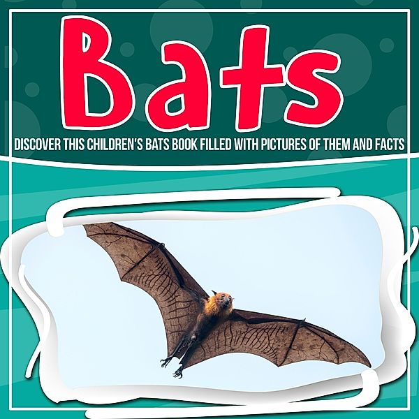 Bats: Discover This Children's Bats Book Filled With Pictures Of Them And Facts / Bold Kids, Bold Kids