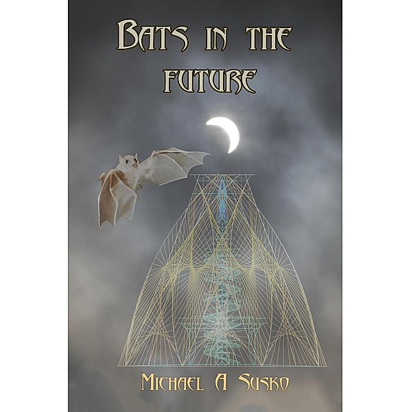 Bats in the Future, Michael A. Susko