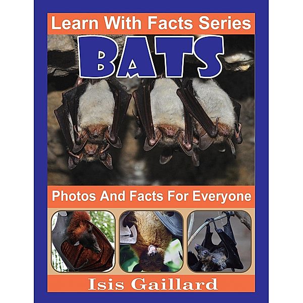 Bats Photos and Facts for Everyone (Learn With Facts Series, #42) / Learn With Facts Series, Isis Gaillard