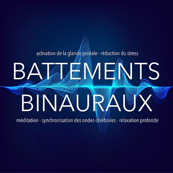 Battements binauraux : activation de la glande pinéale - réduction du stress - méditation - synchronisation des ondes cérébrales - relaxation profonde, Yella A. Deeken