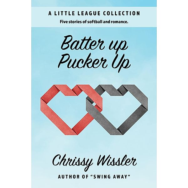 Batter Up Pucker Up (A Little League Collection, #1) / A Little League Collection, Chrissy Wissler