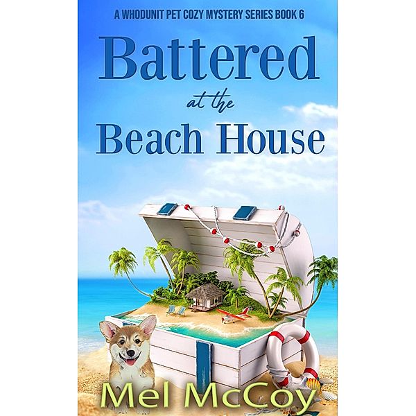 Battered at the Beach House (A Whodunit Pet Cozy Mystery Series, #6) / A Whodunit Pet Cozy Mystery Series, Mel McCoy