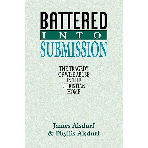 Battered Into Submission, James Alsdurf, Phyllis Alsdurf