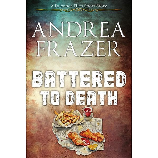 Battered To Death (The Falconer Files - Brief Cases, #3) / The Falconer Files - Brief Cases, Andrea Frazer