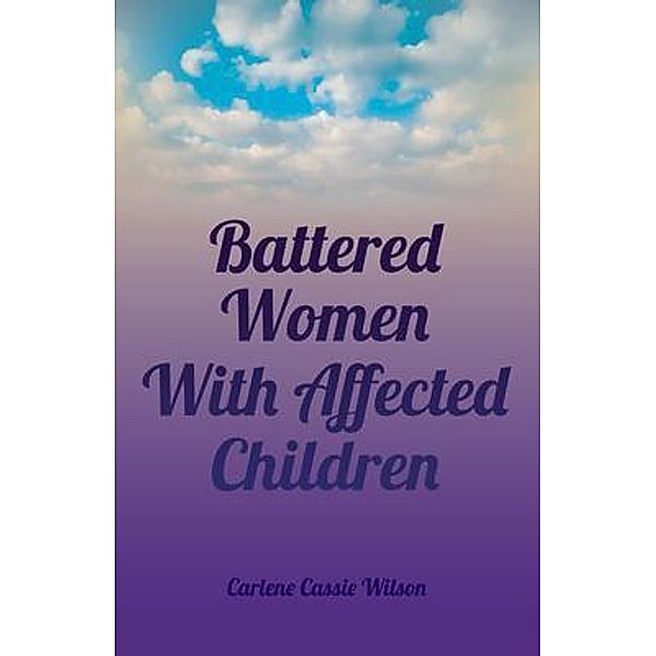 Battered Women With Affected Children, Carlene Cassie Wilson