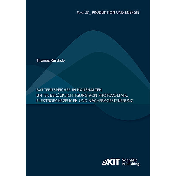 Batteriespeicher in Haushalten unter Berücksichtigung von Photovoltaik, Elektrofahrzeugen und Nachfragesteuerung, Thomas Kaschub