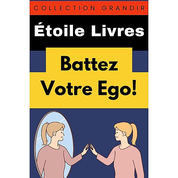 Battez Votre Ego! (Collection Grandir, #14) / Collection Grandir, Étoile Livres