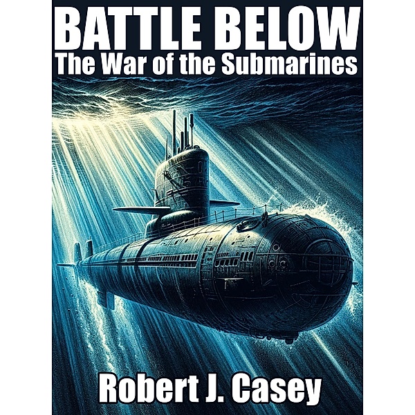 Battle Below, Robert J. Casey