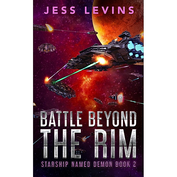 Battle Beyond the Rim (Starship Named Demon Book 2) / Starship Named Demon Book 2, Jess Levins