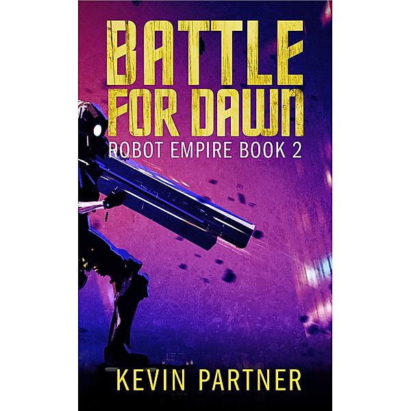 Battle for Dawn (Robot Empire, #2) / Robot Empire, Kevin Partner