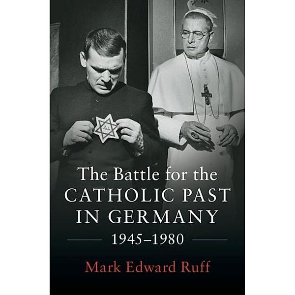 Battle for the Catholic Past in Germany, 1945-1980, Mark Edward Ruff