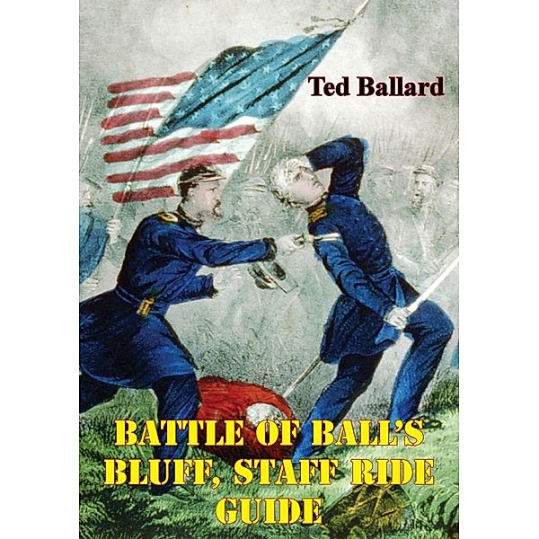 Battle Of Ball's Bluff, Staff Ride Guide [Illustrated Edition], Ted Ballard