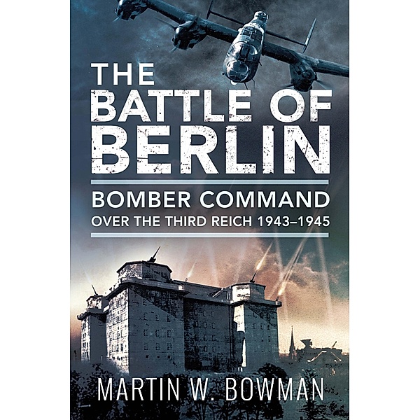Battle of Berlin, Bowman Martin W Bowman