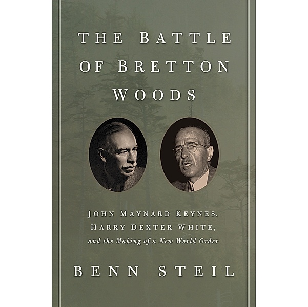 Battle of Bretton Woods, Benn Steil
