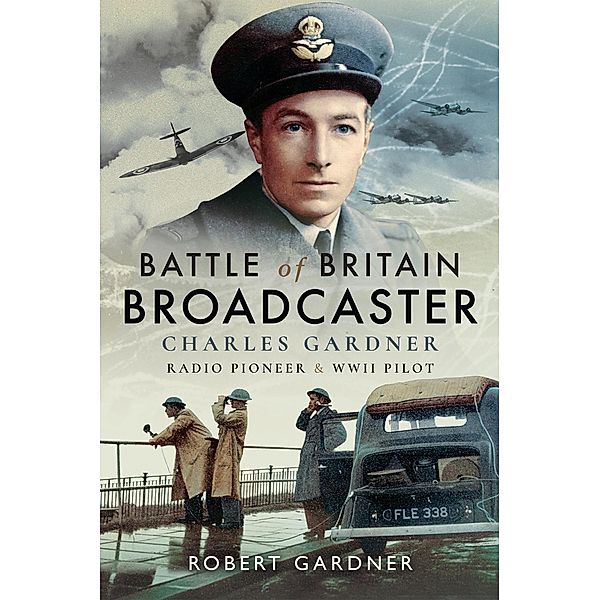 Battle of Britain Broadcaster, Robert Gardner