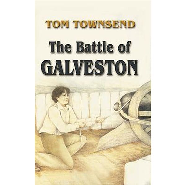 Battle of Galveston / Eakin Press, Tom Townsend