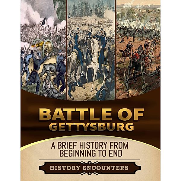 Battle of Gettysburg: A Brief Overview from Beginning to the End, History Encounters
