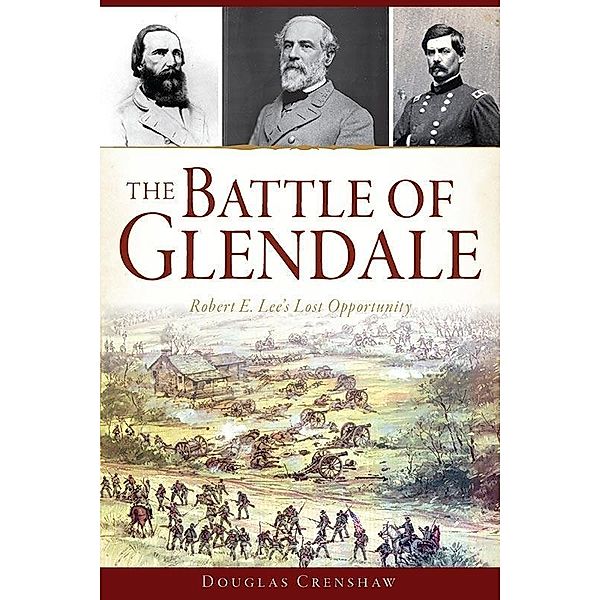 Battle of Glendale: Robert E. Lee's Lost Opportunity, Douglas Crenshaw