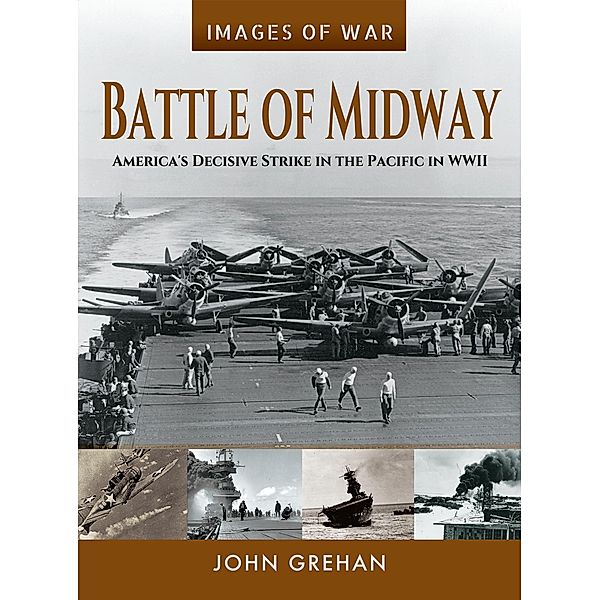 Battle of Midway / Images of War, Grehan John Grehan