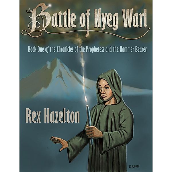 Battle of Nyeg Warl: Book One of the Chronicles of the Prophetess and the Hammer Bearer / Rex Hazelton, Rex Hazelton