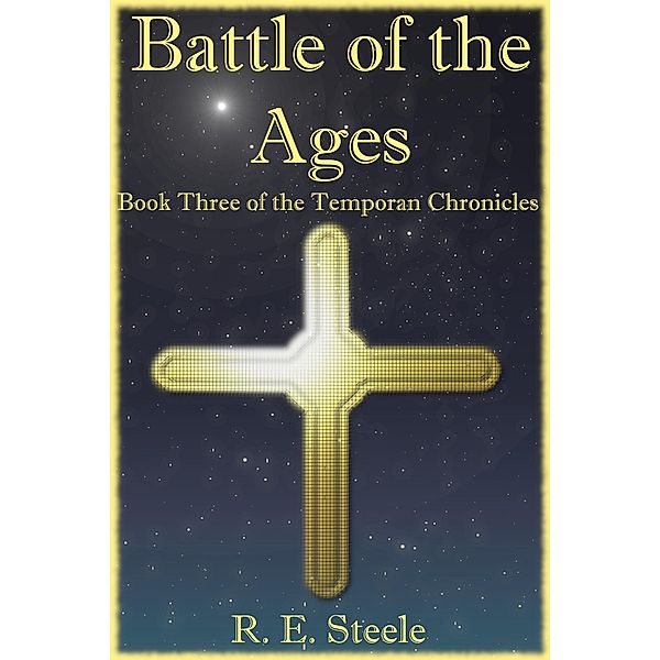 Battle of the Ages (The Temporan Chronicles, #3) / The Temporan Chronicles, R. E. Steele