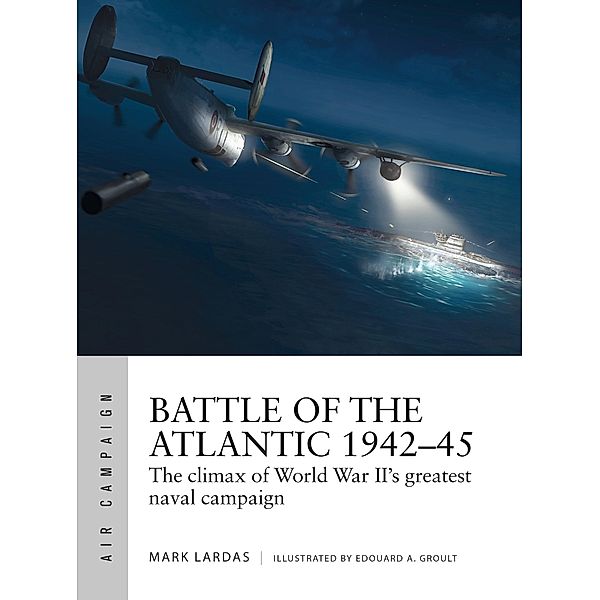 Battle of the Atlantic 1942-45, Mark Lardas