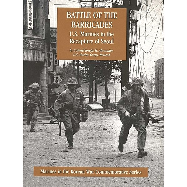 Battle Of The Barricades: U.S. Marines In The Recapture Of Seoul [Illustrated Edition] / Normanby Press, Colonel Joseph H. Alexander Usmc