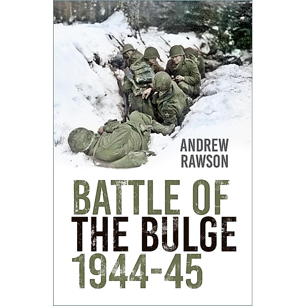 Battle of the Bulge 1944-45, Andrew Rawson