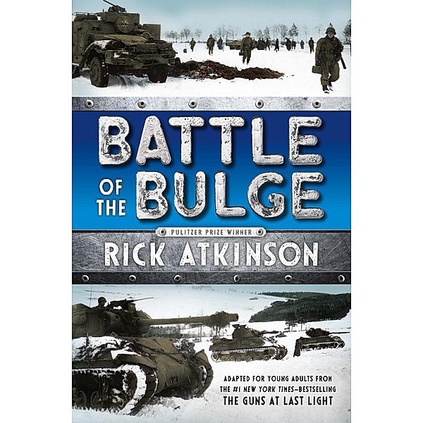 Battle of the Bulge [The Young Readers Adaptation], Rick Atkinson