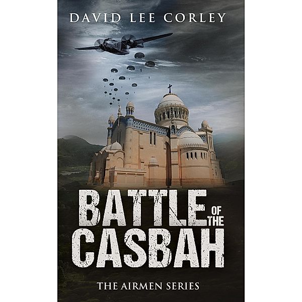 Battle of the Casbah (The Airmen Series, #7) / The Airmen Series, David Lee Corley