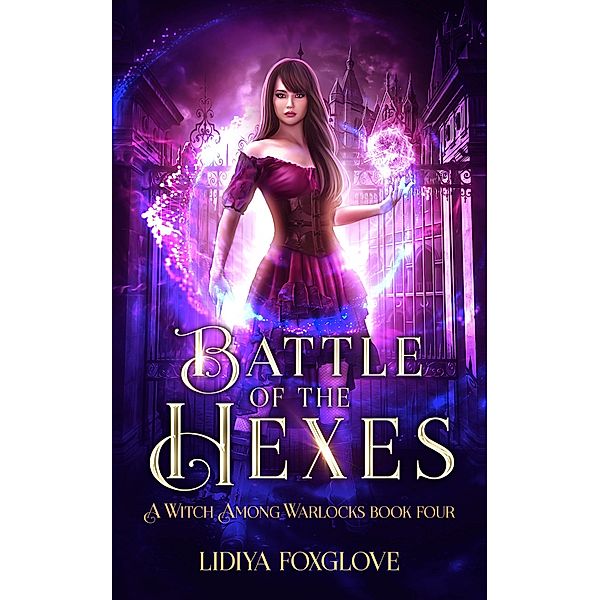 Battle of the Hexes (A Witch Among Warlocks, #4) / A Witch Among Warlocks, Lidiya Foxglove